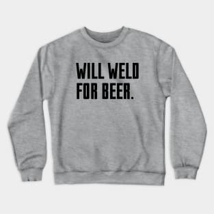 Will Weld For Beer Crewneck Sweatshirt